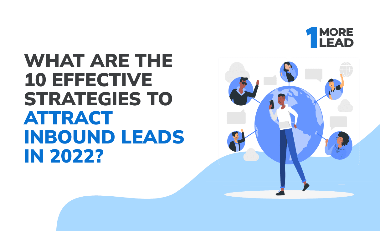 <a href='https://onemorelead.com/what-are-the-10-effective-strategies-to-attract-inbound-leads-in-2022/'>What are the 10 Effective Strategies to Attract Inbound Leads in 2022?</a>